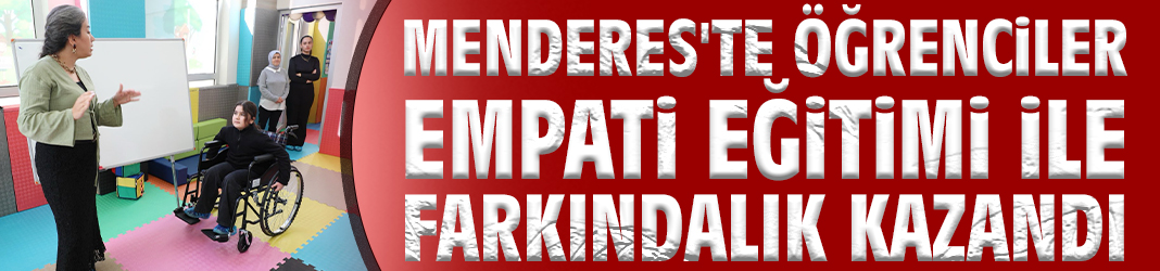 Menderes'te öğrenciler empati eğitimi ile farkındalık kazandı