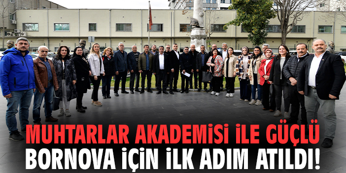 Muhtarlar Akademisi ile güçlü Bornova için ilk adım atıldı!