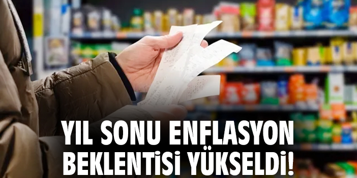Yıl sonu enflasyon beklentisi yükseldi!