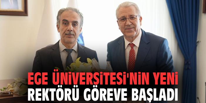 Ege Üniversitesi'nin yeni rektörü göreve başladı