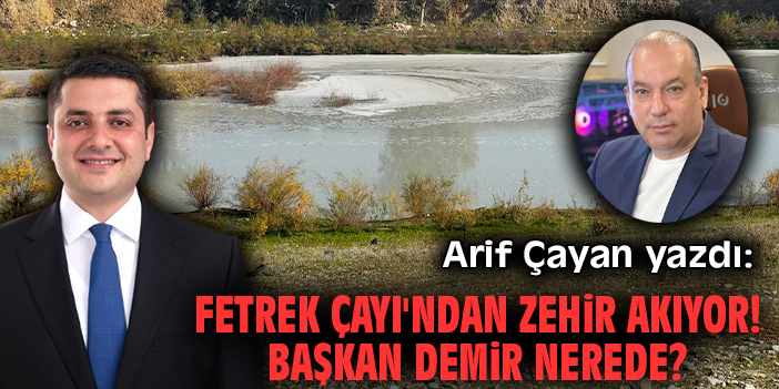 Fetrek Çayı'ndan zehir akıyor! Başkan Demir nerede?