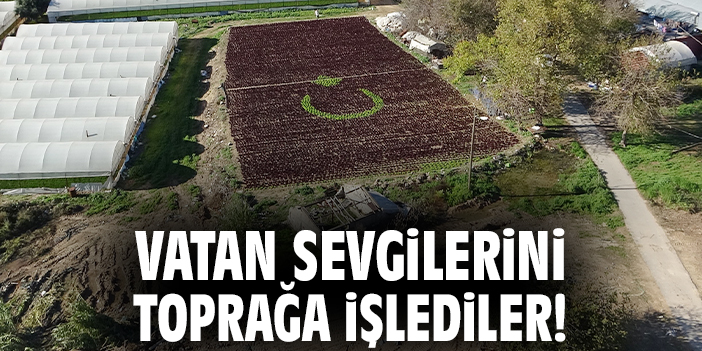 Vatan sevgilerini toprağa işlediler!