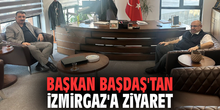 Başkan Başdaş'tan İzmirGaz'a ziyaret
