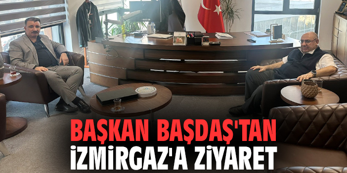 Başkan Başdaş'tan İzmirGaz'a ziyaret