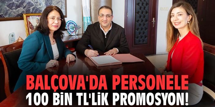 Balçova'da personele 100 bin TL'lik promosyon!