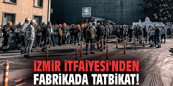 İzmir İtfaiyesi'nden fabrikada tatbikat!