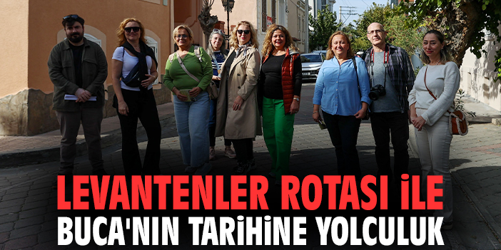 Levantenler Rotası ile Buca'nın tarihine yolculuk