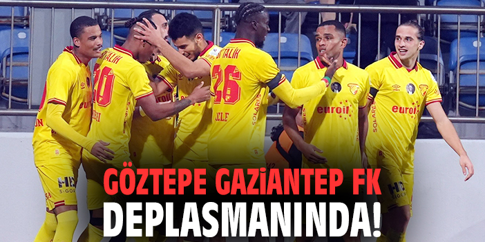 Göztepe Gaziantep FK deplasmanında!