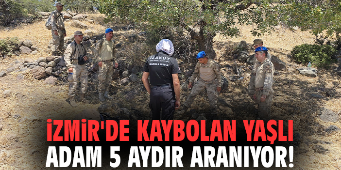 İzmir'de kaybolan yaşlı adam 5 aydır aranıyor!