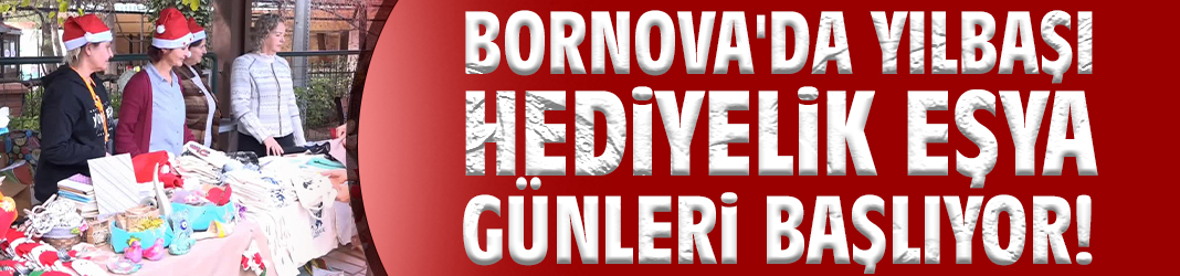 Bornova'da Yılbaşı Hediyelik Eşya Günleri başlıyor!