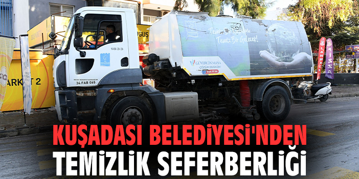 Kuşadası Belediyesi'nden temizlik seferberliği