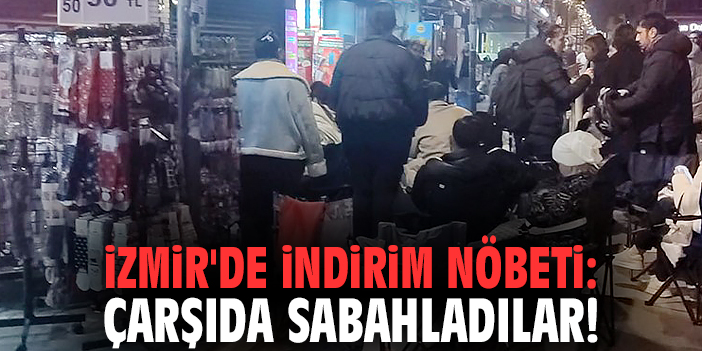 İzmir'de indirim nöbeti: Çarşıda sabahladılar!