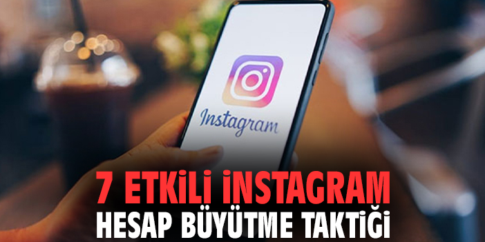 7 Etkili Instagram Hesap Büyütme Taktiği