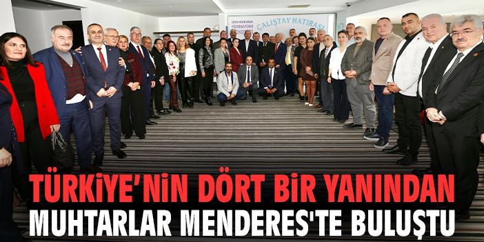 Türkiye'nin dört bir yanından muhtarlar Menderes'te buluştu