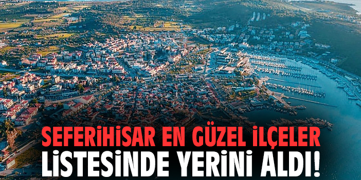 Seferihisar En Güzel İlçeler listesinde yerini aldı!