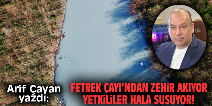 Fetrek Çayı’ndan zehir akıyor yetkililer hala susuyor!
