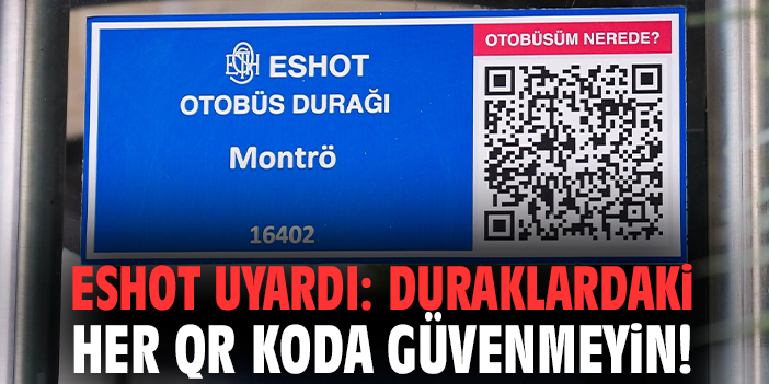 ESHOT Uyardı: Duraklardaki her QR Koda güvenmeyin!
