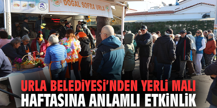 Urla Belediyesi’nden yerli malı haftasına anlamlı etkinlik