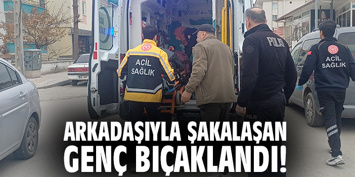Arkadaşıyla şakalaşan genç bıçaklandı!