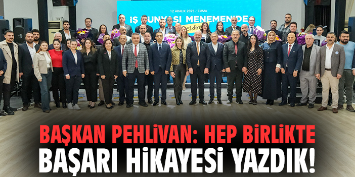 Başkan Pehlivan: Hep birlikte başarı hikayesi yazdık!