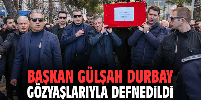 Başkan Gülşah Durbay gözyaşlarıyla defnedildi