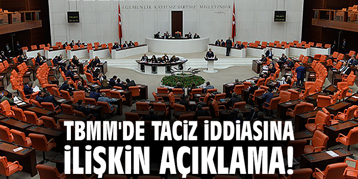 TBMM'de taciz iddiasına ilişkin açıklama!