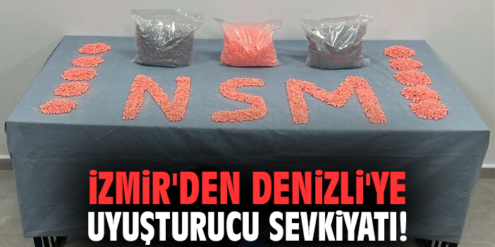 İzmir'den Denizli'ye uyuşturucu sevkiyatı!