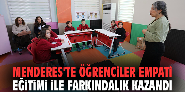 Menderes'te öğrenciler empati eğitimi ile farkındalık kazandı