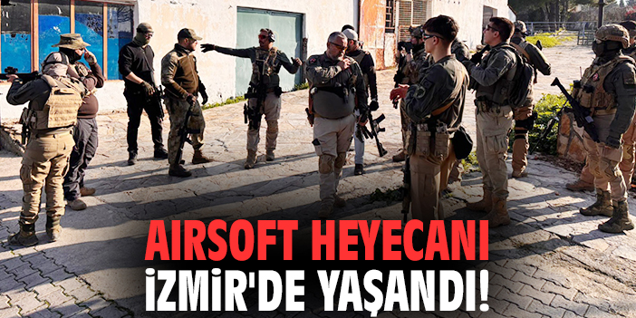 Airsoft heyecanı İzmir'de yaşandı!