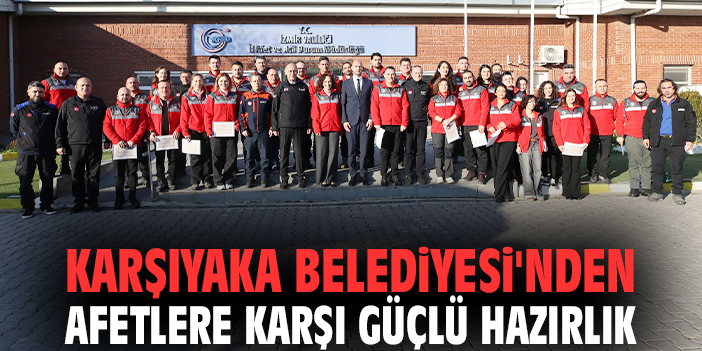 Karşıyaka Belediyesi'nden afetlere karşı güçlü hazırlık
