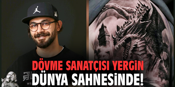 Dövme sanatçısı Yergin dünya sahnesinde!
