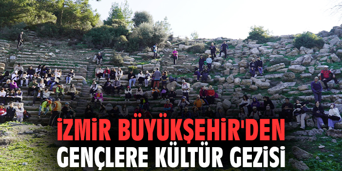 İzmir Büyükşehir'den gençlere kültür gezisi