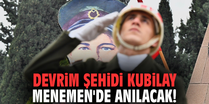 Devrim Şehidi Kubilay Menemen'de anılacak!