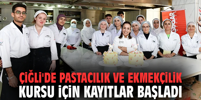 Çiğli'de Pastacılık ve Ekmekçilik Kursu için kayıtlar başladı