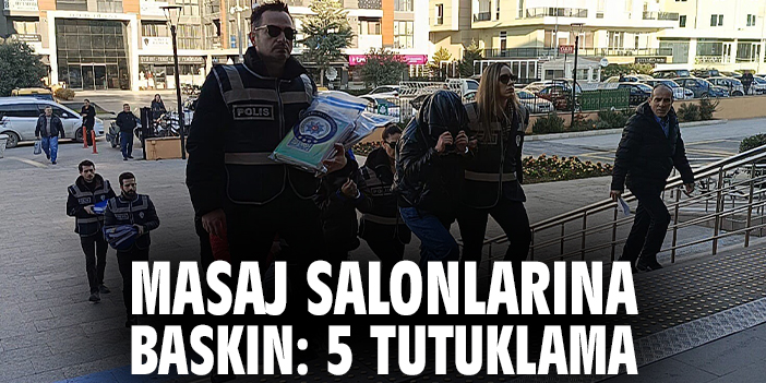 Masaj salonlarına baskın: 5 tutuklama
