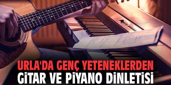 Urla'da genç yeteneklerden Gitar ve Piyano Dinletisi
