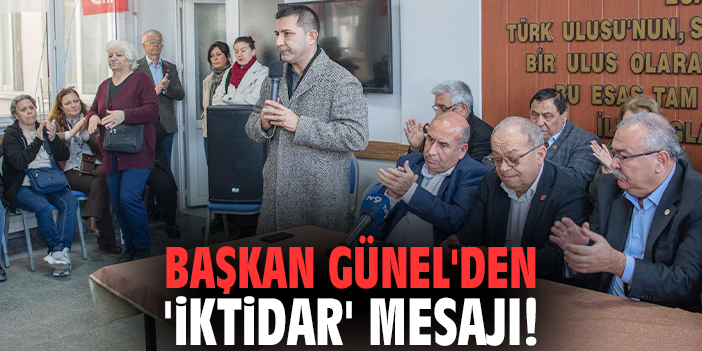 Başkan Günel'den 'iktidar' mesajı!