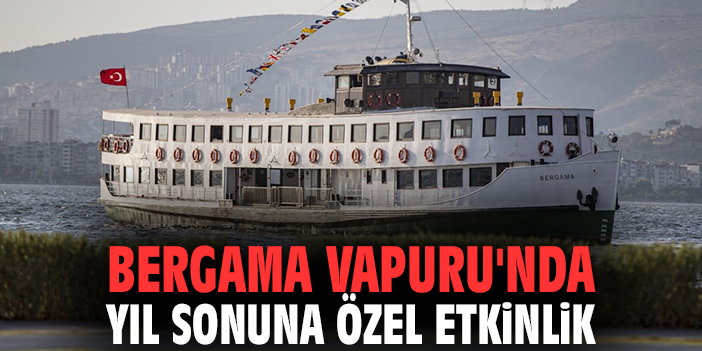 Bergama Vapuru'nda yıl sonuna özel etkinlik