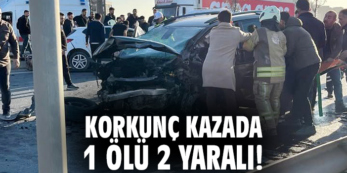 Korkunç kazada 1 ölü 2 yaralı!