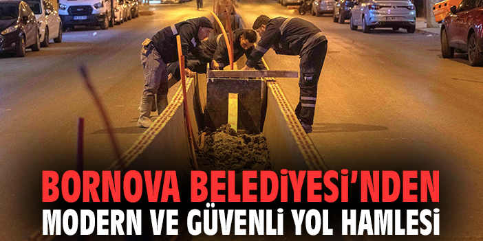 Bornova Belediyesi’nden modern ve güvenli yol hamlesi