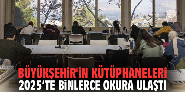 Büyükşehir'in kütüphaneleri 2025’te binlerce okura ulaştı