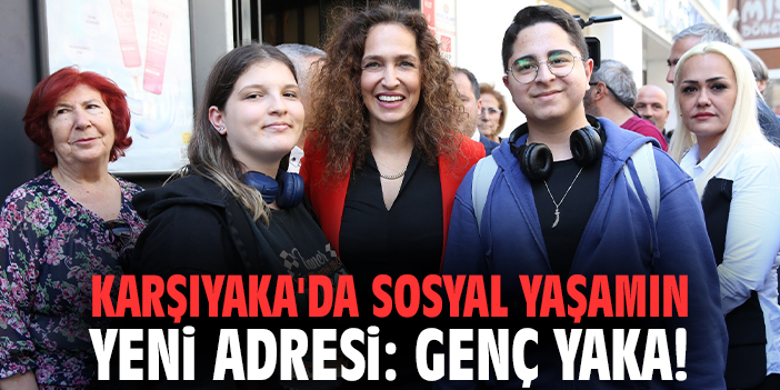 Karşıyaka'da sosyal yaşamın yeni adresi: Genç Yaka!