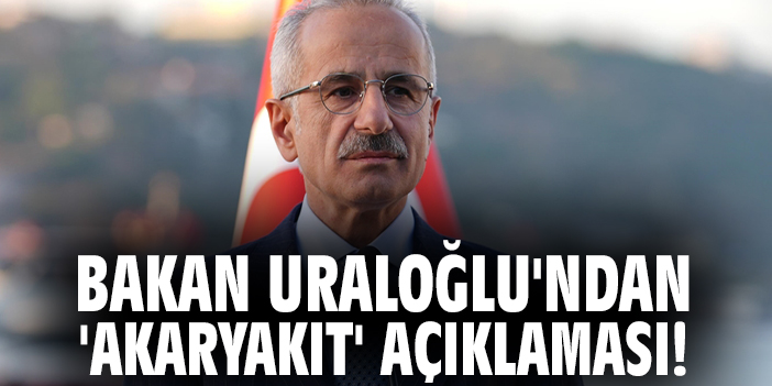 Bakan Uraloğlu'ndan 'Akaryakıt' açıklaması!