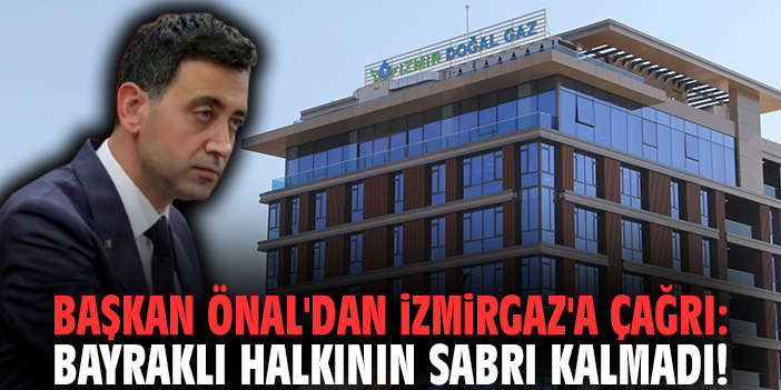 Başkan Önal'dan İzmirgaz'a çağrı: Bayraklı halkının sabrı kalmadı!