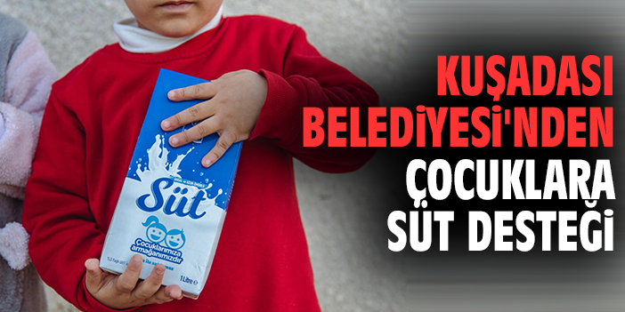 Kuşadası Belediyesi'nden çocuklara süt desteği