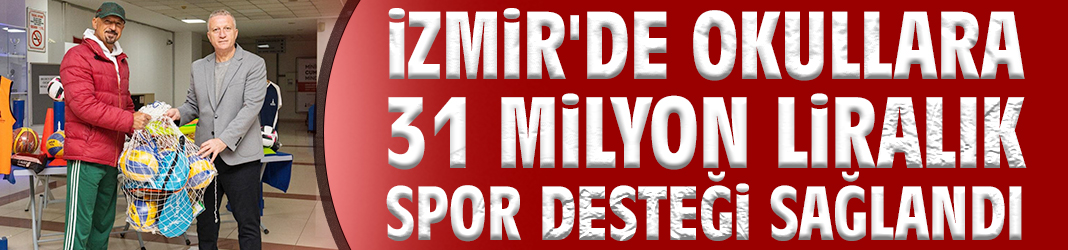İzmir'de okullara  31 milyon liralık spor desteği sağlandı