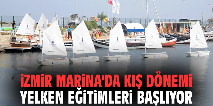 İzmir Marina'da kış dönemi yelken eğitimleri başlıyor