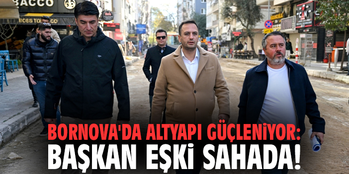 Bornova'da altyapı güçleniyor: Başkan Eşki sahada!