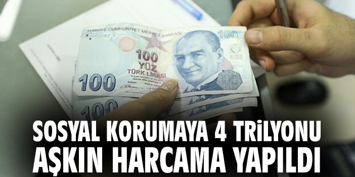 Sosyal korumaya 4 trilyonu aşkın harcama yapıldı
