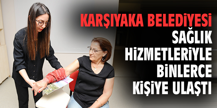 Karşıyaka Belediyesi sağlık hizmetleriyle binlerce kişiye ulaştı
